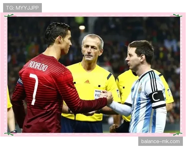 梅西与C罗巅峰再遇，传奇对决引爆足坛关注